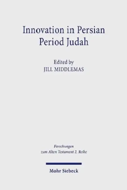 Innovation in Persian Period Judah: Royal and Temple Ideology in Comparative Perspective by Jill Middlemas