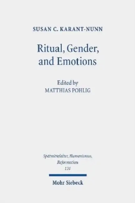 Ritual, Gender, and Emotions: Essays on the Social and Cultural History of the Reformation by Susan C. Karant-Nunn, Matthias Pohlig