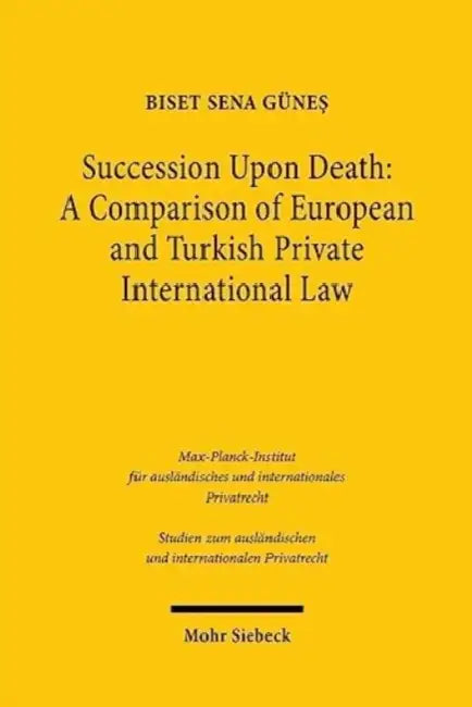Succession Upon Death: A Comparison of European and Turkish Private International Law by Biset Sena Gunes