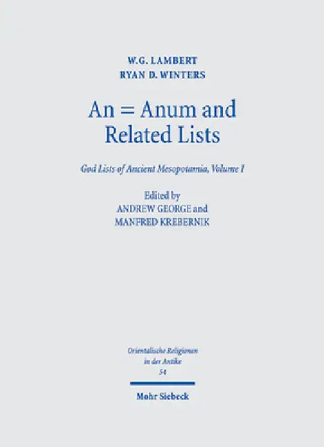 An = Anum and Related Lists: God Lists of Ancient Mesopotamia, Volume I by Wg Lambert, Ryan D. Winters, Andrew George