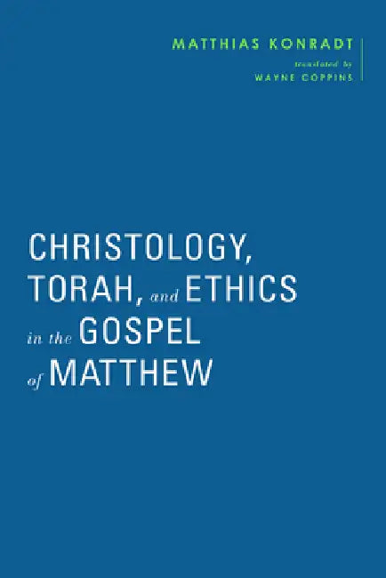 Christology Torah And Ethics In The Gospel Of Matthew by Matthias Konradt