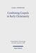 Combining Gospels in Early Christianity: The One, the Many, and the Fourfold by Jacob A. Rodriguez