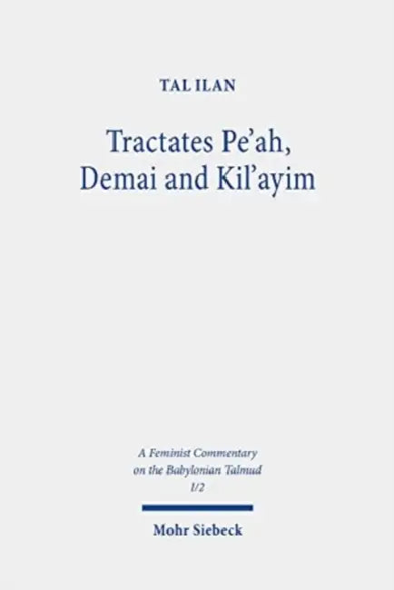 Tractates Pe'ah, Demai and Kil'ayim: Volume I/2. Text, Translation, and Commentary by Tal Ilan