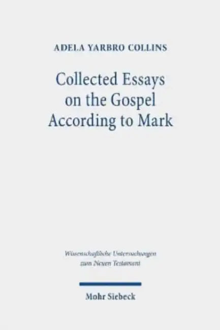 Collected Essays on the Gospel According to Mark by Adela Yarbro Collins