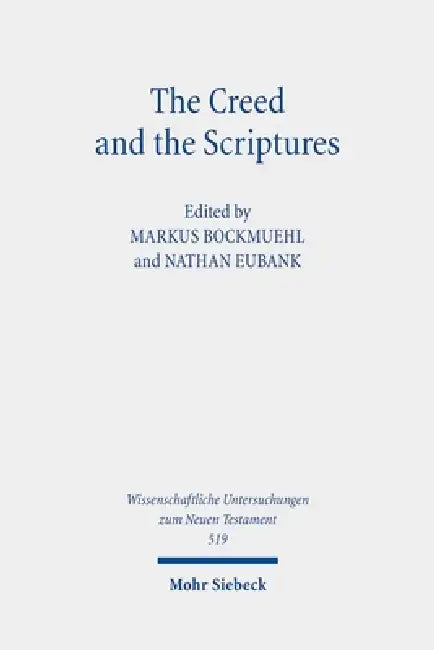 The Creed and the Scriptures by Markus Bockmuehl, Nathan Eubank