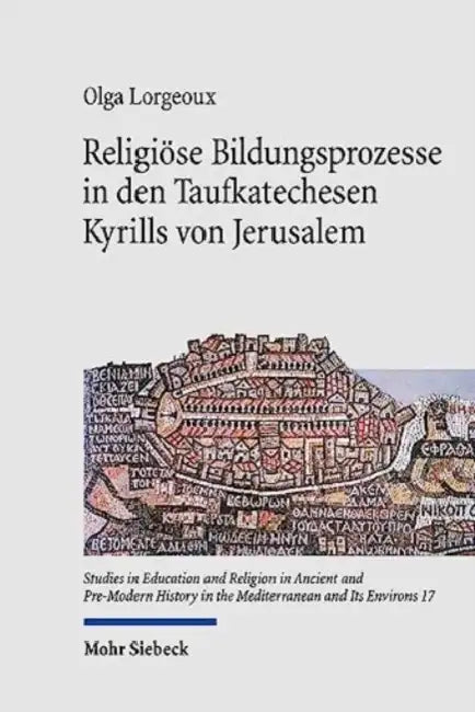 Religiose Bildungsprozesse in Den Taufkatechesen Kyrills Von Jerusalem by Olga Lorgeoux