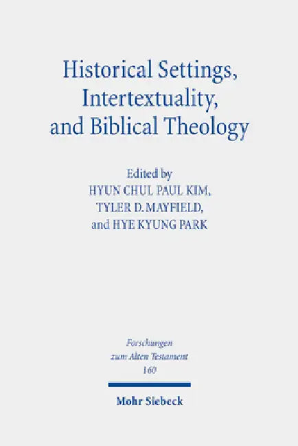 Historical Settings, Intertextuality, and Biblical Theology: Essays in Honor of Marvin A. Sweeney by Hyun Chul Paul Kim, Tyler D. Mayfield, Hye Kyung Park