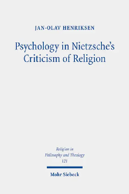 Psychology in Nietzsche's Criticism of Religion: On Splitting and Loss of Orientation by Jan-Olav Henriksen