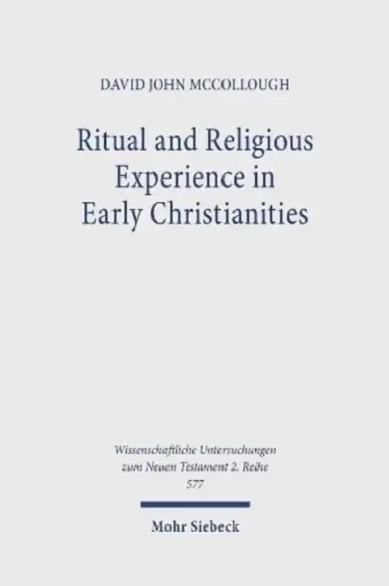 Ritual and Religious Experience in Early Christianities: The Spirit in Between by David John McCollough