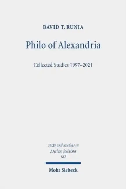 Philo of Alexandria: Collected Studies 1997-2021 by David T. Runia