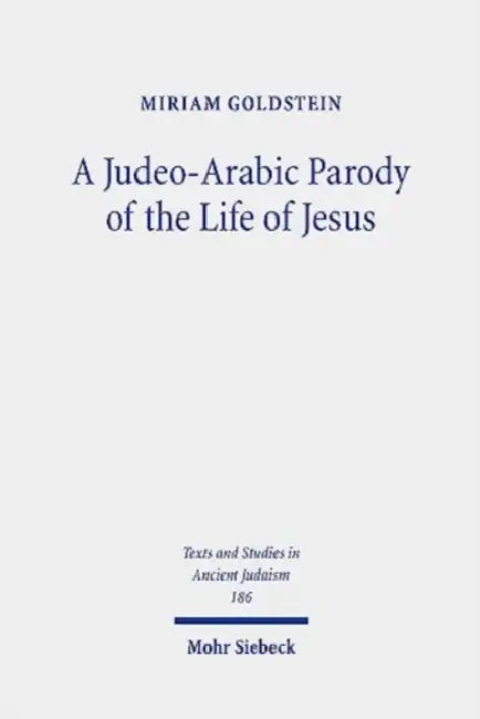 A Judeo-Arabic Parody of the Life of Jesus: The Toledot Yeshu Helene Narrative by Miriam Goldstein