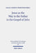 Jesus as the Way to the Father in the Gospel of John: A Study of the Way Motif and John 14,6 in Its Context by Sajan George Perepparambil