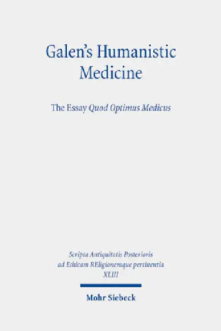 Galen's Humanistic Medicine: The Essay, Quod Optimus Medicus by Aileen R. Das