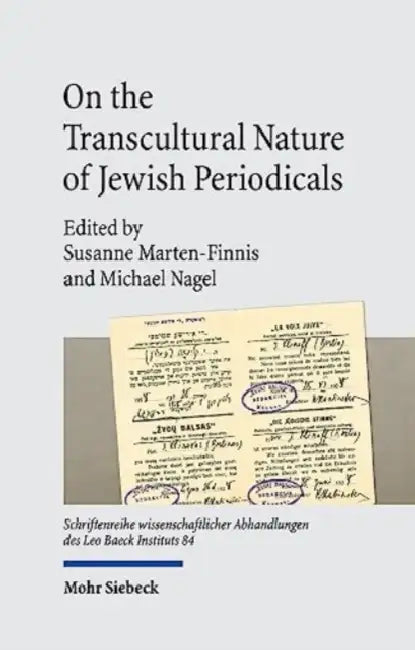 On the Transcultural Nature of Jewish Periodicals: Interconnectivity and Entanglements by Susanne Marten-Finnis, Michael Nagel