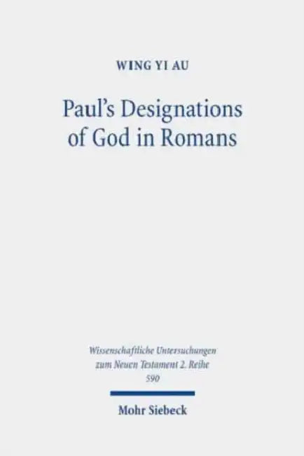 Paul's Designations of God in Romans by Wing Yi Au