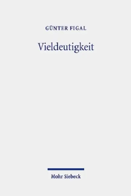 Vieldeutigkeit: Zur asthetischen Umstellung der Philosophie by Gunter Figal