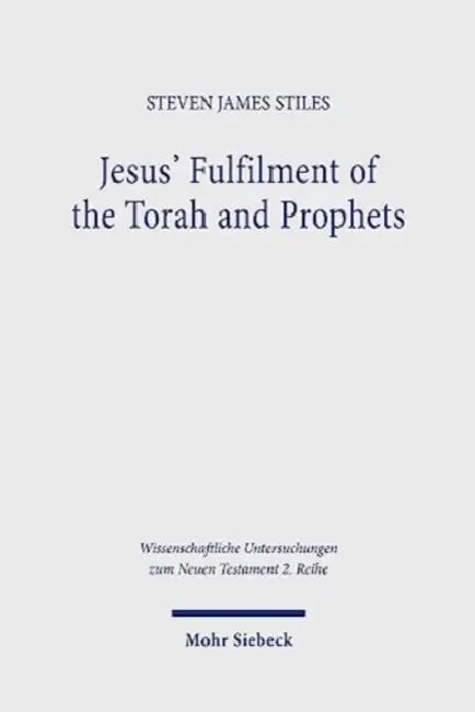 Jesus' Fulfilment of the Torah and Prophets: Inherited Strategies and Torah Interpretation in Matthew's Gospel by Steven James Stiles