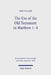 The Use of the Old Testament in Matthew 1-4 by Erik Waaler