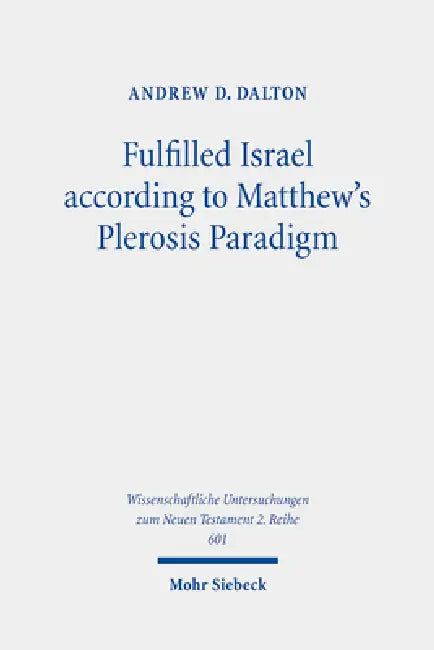Fulfilled Israel According to Matthew's Plerosis Paradigm by Andrew D. Dalton