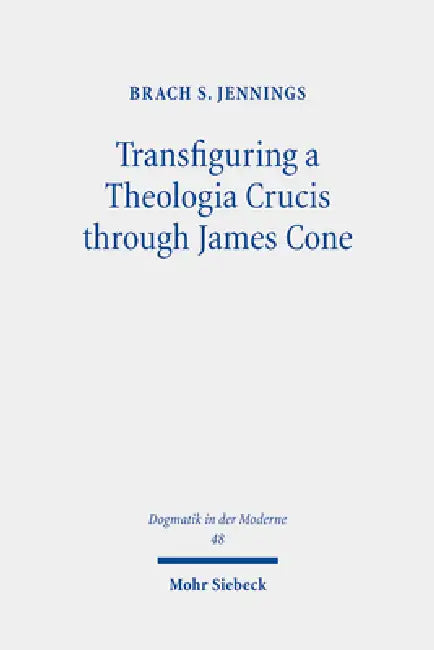 Transfiguring a Theologia Crucis Through James Cone by Brach S. Jennings