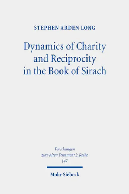 Dynamics of Charity and Reciprocity in the Book of Sirach by Stephen Arden Long