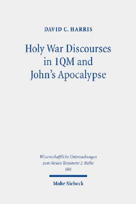 Holy War Discourses in 1qm and John's Apocalypse: A Comparative Study by David Chapman Harris