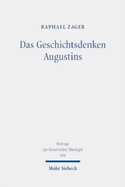 Das Geschichtsdenken Augustins: Zur Rezeption Des Alten Testaments in de Ciuitate Dei XV-XVIII by Raphael Zager