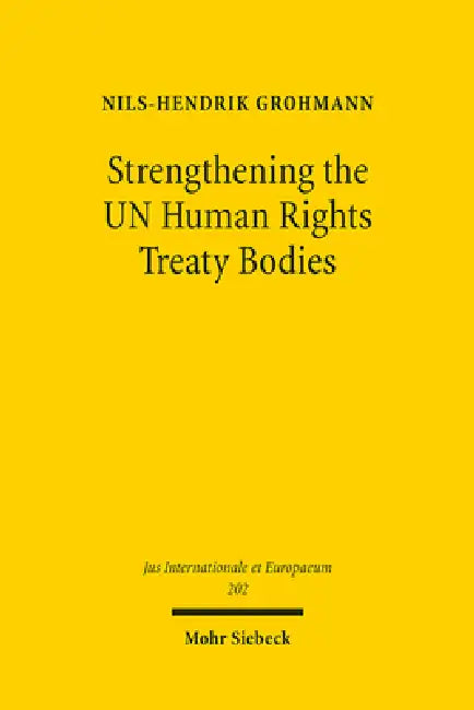 Strengthening the Un Human Rights Treaty Bodies: An Analysis of the Committees' Legal Powers and Possibilities for Reform by Nils-Hendrik Grohmann