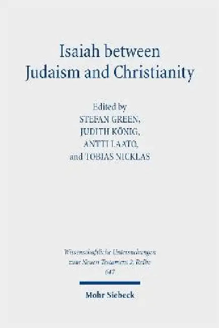 Isaiah Between Judaism and Christianity: Early Christian Reception and Interpretation by Judith Konig, Antti Laato, Tobias Nicklas