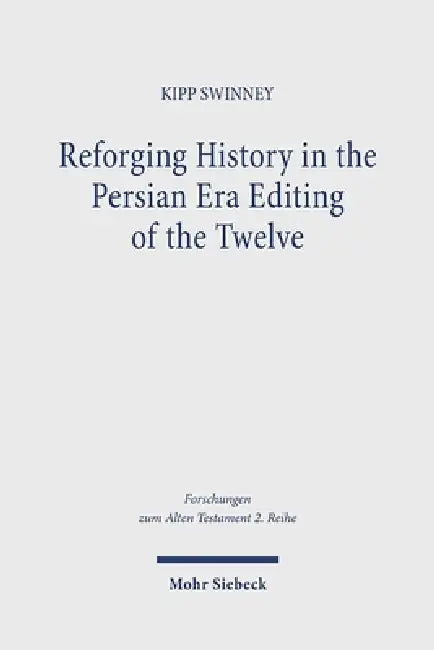 Reforging History in the Persian Era Editing of the Twelve: The Significance of the Motifs of the Divine Warrior, Chaoskampf, and Theophany for Shapin by Kipp Swinney
