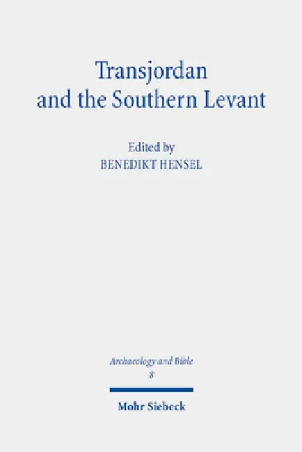 Transjordan and the Southern Levant: New Approaches Regarding the Iron Age and the Persian Period from Hebrew Bible Studies and Archaeology by Benedikt Hensel, Jordan Davis