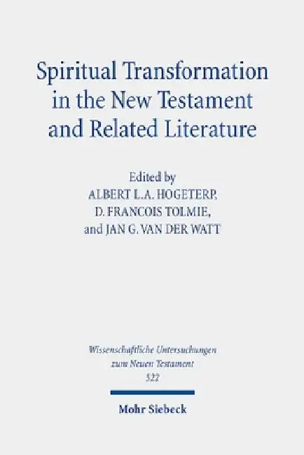 Spiritual Transformation in the New Testament and Related Literature by Albert La Hogeterp, D. Francois Tolmie, Jan G. Van Der Watt