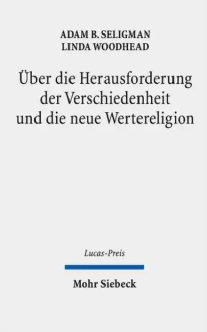 Uber Die Herausforderung Der Verschiedenheit Und Die Neue Wertereligion by Adam B. Seligman, Linda Woodhead, Florian Zacher
