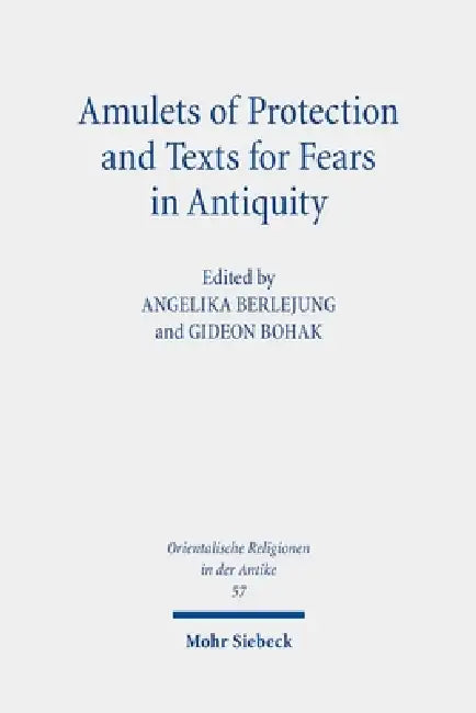 Amulets of Protection and Texts for Fears in Antiquity by Angelika Berlejung, Gideon Bohak