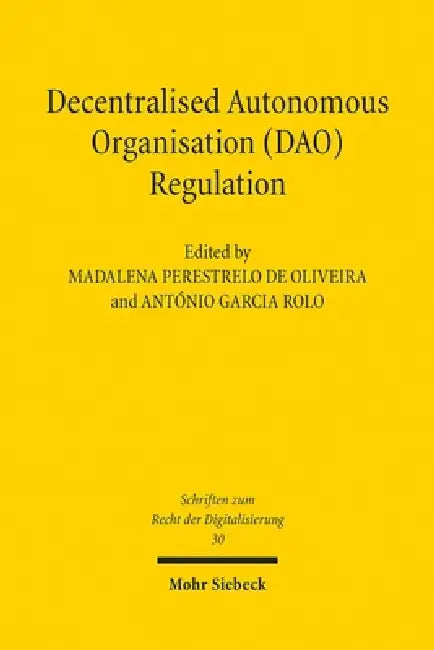 Decentralised Autonomous Organisation (Dao) Regulation: Principles and Perspectives for the Future by Antonio Garcia Rolo, Madalena Perestrelo de Oliveira