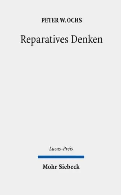 Reparatives Denken: Lehren Aus Den Werken Von Hasdai Crescas, David Halivni Und Aus Scriptural Reasoning by Peter W. Ochs, Florian Zacher, Birgit Weyel