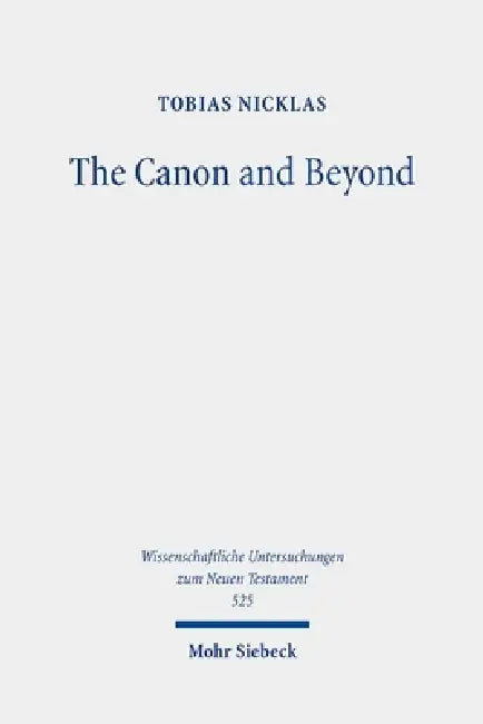 The Canon and Beyond: Collected Essays on the History and Hermeneutics of Biblical and Parabiblical Traditions by Tobias Nicklas
