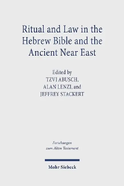 Ritual and Law in the Hebrew Bible and the Ancient Near East by Tzvi Abusch, Alan Lenzi, Jeffrey Stackert
