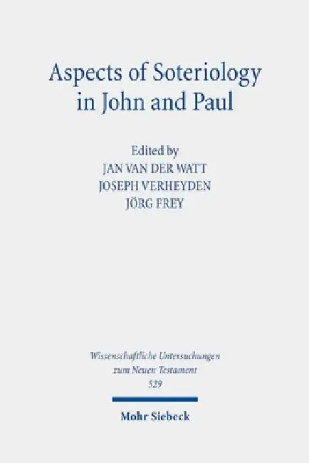 Aspects of Soteriology in John and Paul by Jörg Frey, Jan G. Van Der Watt, Joseph Verheyden