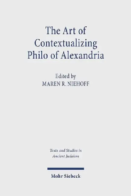 The Art of Contextualizing Philo of Alexandria by Maren R. Niehoff