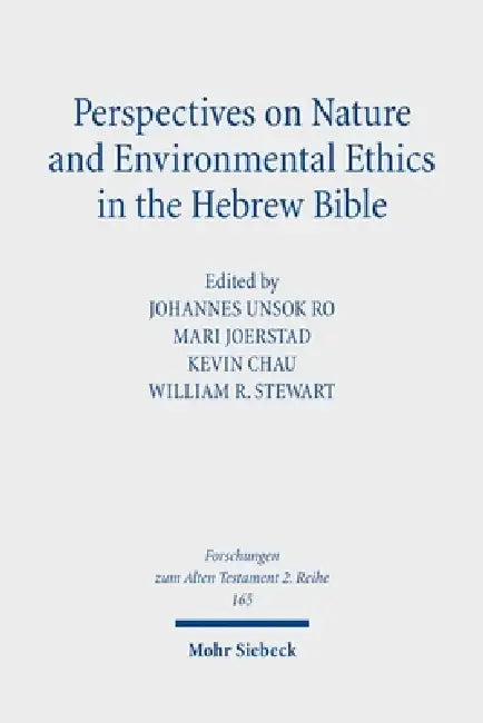 Perspectives on Nature and Environmental Ethics in the Hebrew Bible by Kevin Chau, Mari Joerstad, Johannes Unsok Ro