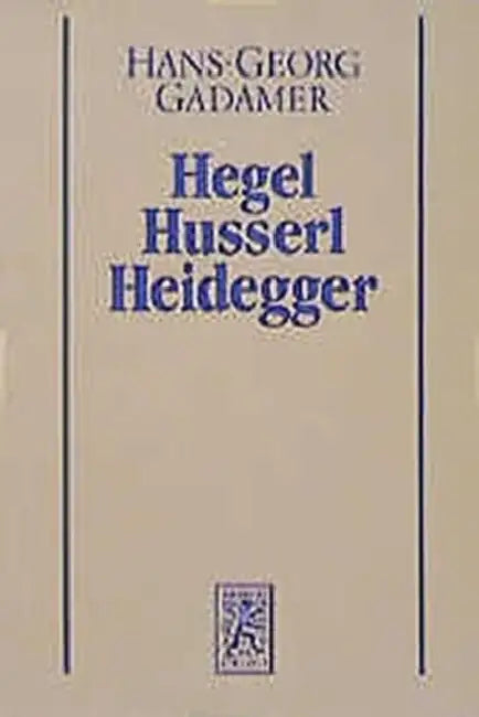 Hans-Georg Gadamer - Gesammelte Werke: Band 3: Neuere Philosophie I: Hegel, Husserl, Heidegger by Hans G. Gadamer