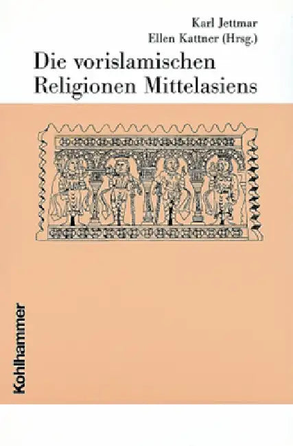Die Vorislamischen Religionen Mittelasiens by Karl Jettmar, Ellen Kattner