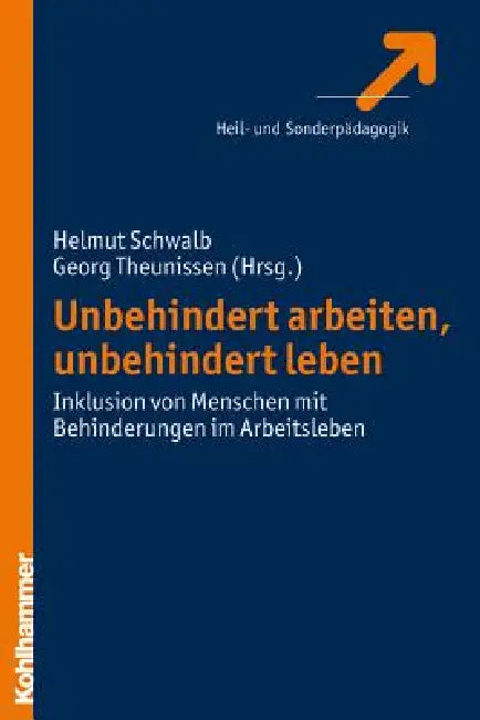 Unbehindert Arbeiten, Unbehindert Leben: Inklusion Von Menschen Mit Lernschwierigkeiten Im Arbeitsleben by Helmut Schwalb, Georg Theunissen