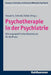 Psychotherapie in Der Psychiatrie: Storungsorientiertes Basiswissen Fur Die PRAXIS by Peter Falkai, Sabine C. Herpertz, Knut Schnell