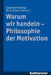 Warum Wir Handeln - Philosophie Der Motivation by Godehard Bruntrup, Maria Schwartz