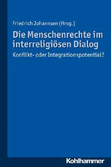 Die Menschenrechte Im Interreligiosen Dialog: Konflikt- Oder Integrationspotential? by Friedrich Johannsen
