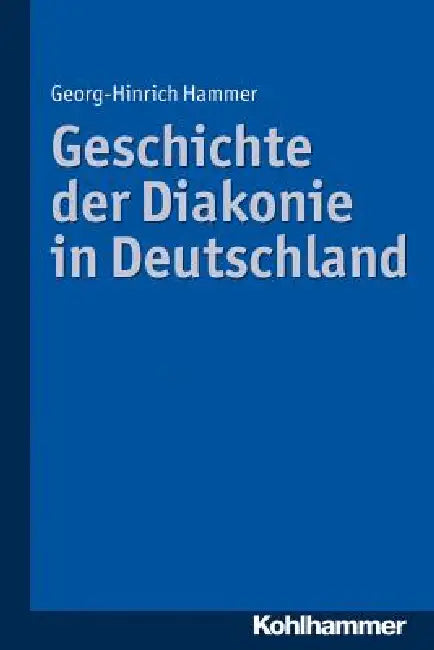 Geschichte Der Diakonie in Deutschland by Georg-Hinrich Hammer