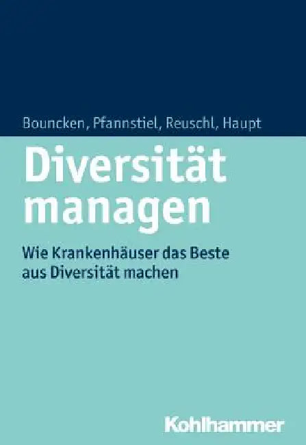 Diversitat Managen: Wie Krankenhauser Das Beste Aus Personeller Vielfalt Machen by Ricarda B. Bouncken, Anica Haupt, Mario A. Pfannstiel