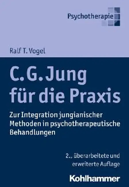 C. G. Jung Fur Die PRAXIS: Zur Integration Jungianischer Methoden in Psychotherapeutische Behandlungen by Ralf T. Vogel